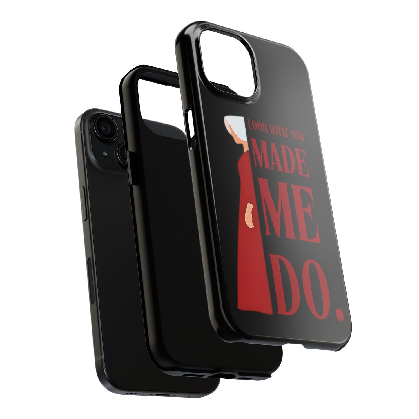 Fierce Phone Case - Look What You Made Me Do Handmaid's Tale, Tough Phone Cover, Gift for Fans, Durable Protection, Unique Design