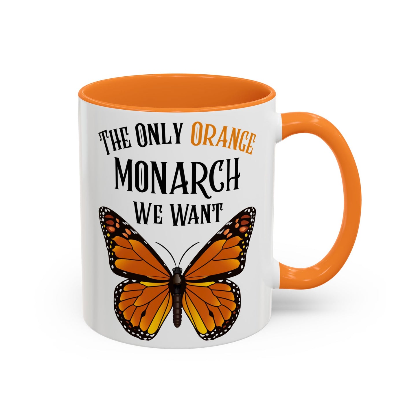 The Only Orange Monarch We Want Mug - Perfect Gift for Protesters, Coffee Lovers, Anti-Trumpers, Democrats