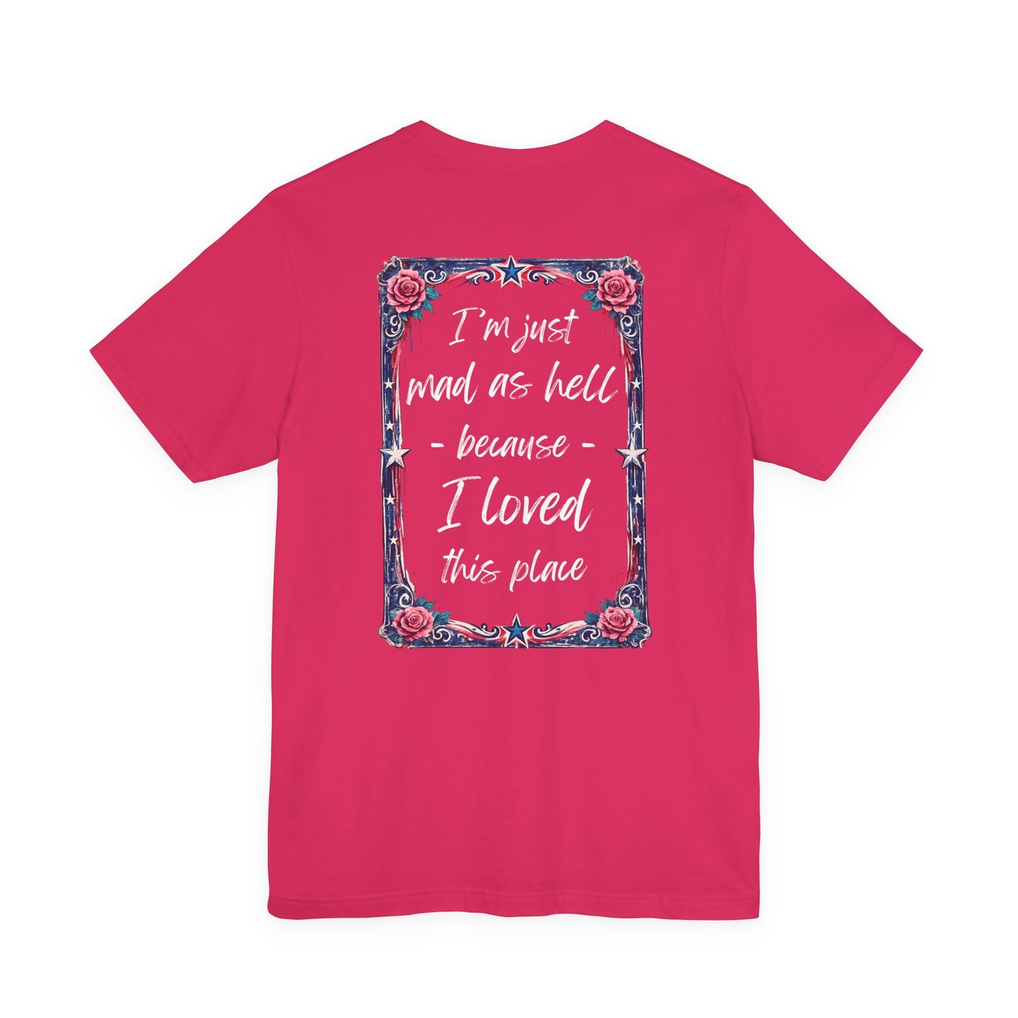 Miss Americana Statue of Liberty Patriotic Art Tee (Back: "I'm just mad as hell because I loved this place")