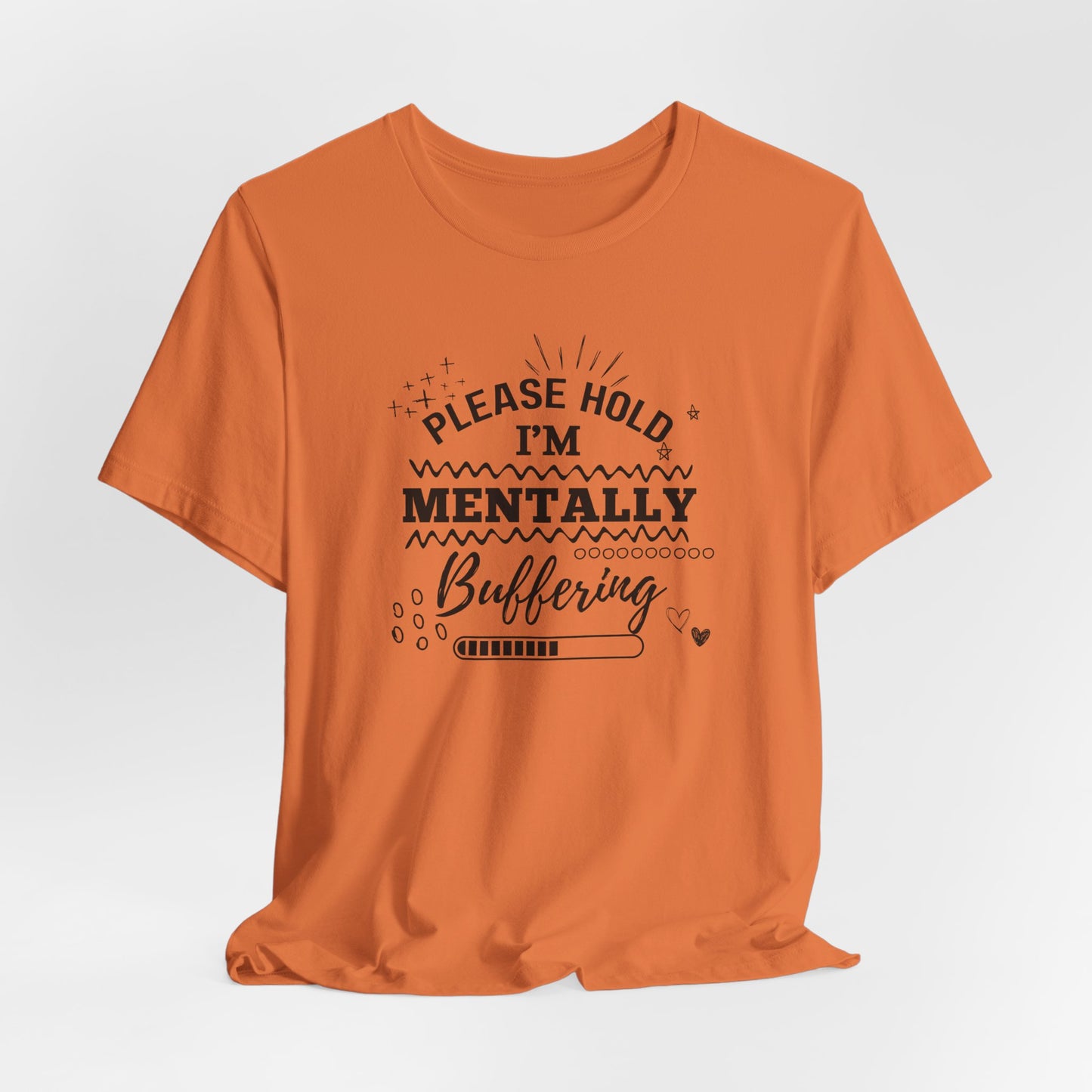 Funny Mental Health Unisex Tee, Please Hold I'm Mentally Buffering Shirt, Casual Gift for Friends, Humor T-Shirt for Stress Relief, [...]