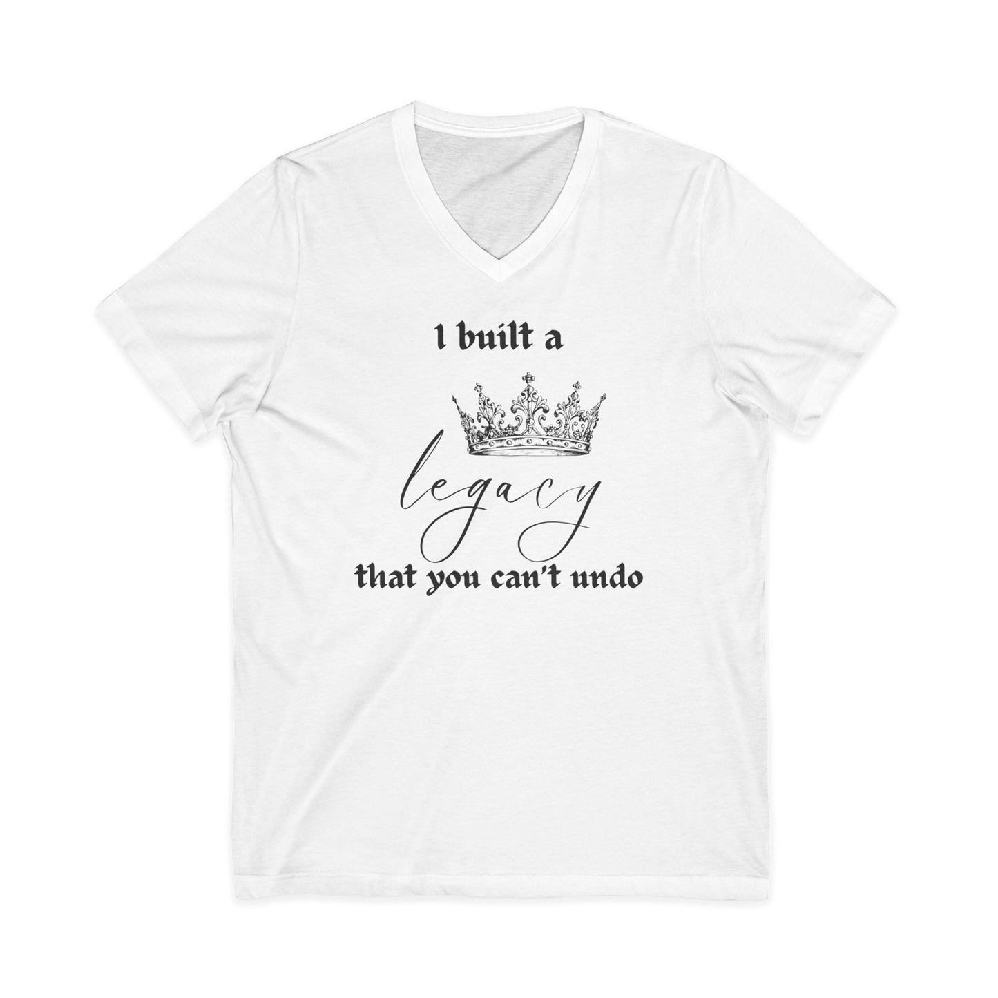 I built a legacy that you can't undo -  Unisex V-neck Tee