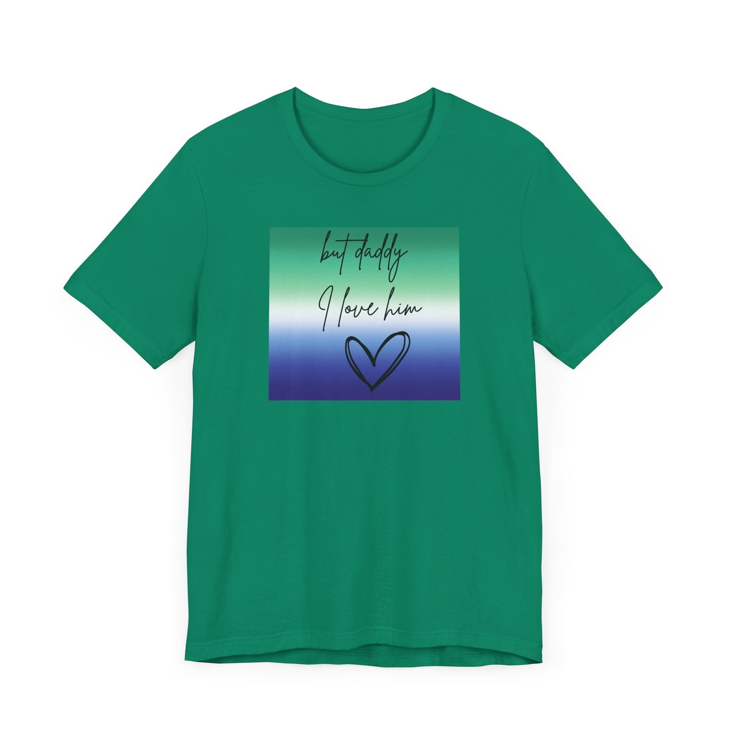but daddy I love him - PRIDE - Unisex Jersey Short Sleeve Tee