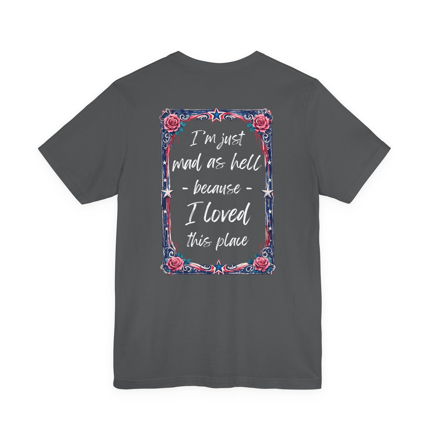 Miss Americana Statue of Liberty Patriotic Art Tee (Back: "I'm just mad as hell because I loved this place")