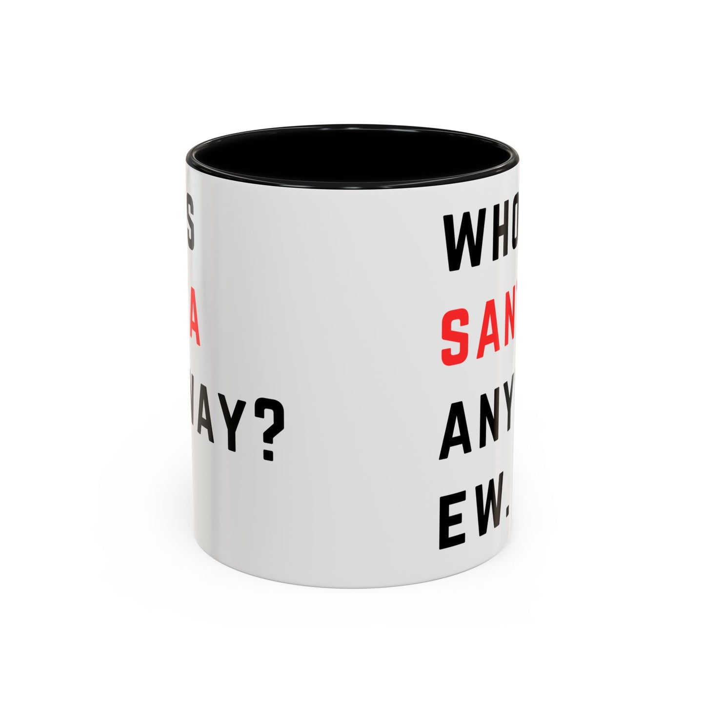 Who's SANTA anyway? Ew. - Holiday Christmas - Accent Coffee Mug (11, 15oz)