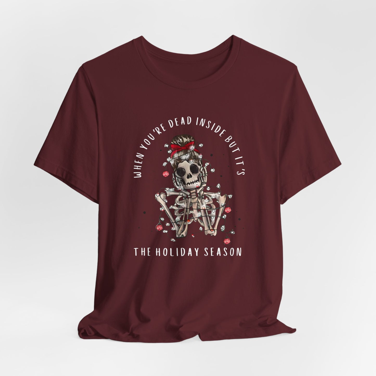 when you're dead inside but it's the holiday season - skeleton - Unisex Jersey Short Sleeve Tee