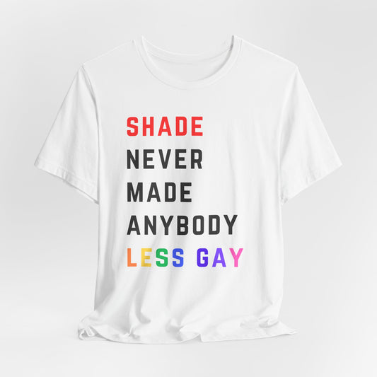 T-Shirt — "Shade Never Made Anybody Less Gay" Rainbow Pride Tee