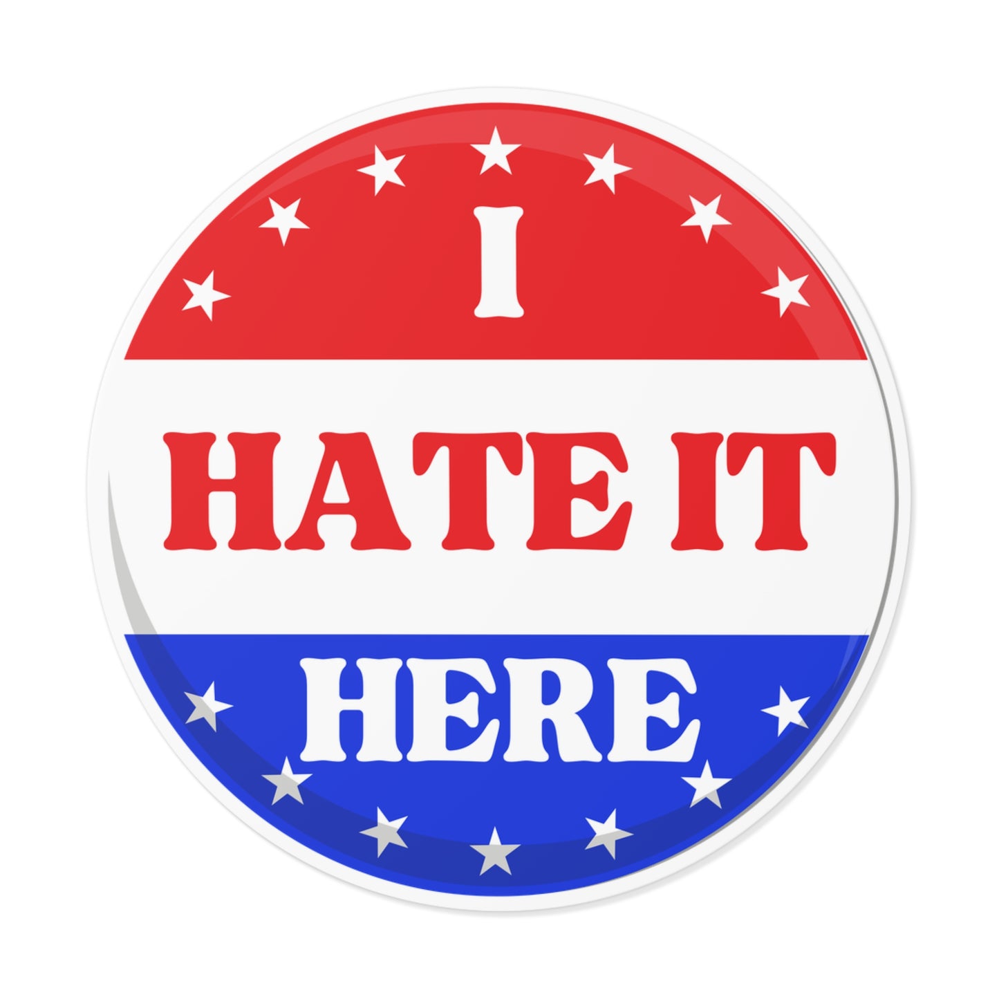 Political Vinyl Sticker — "I Hate It Here" -Blue Party