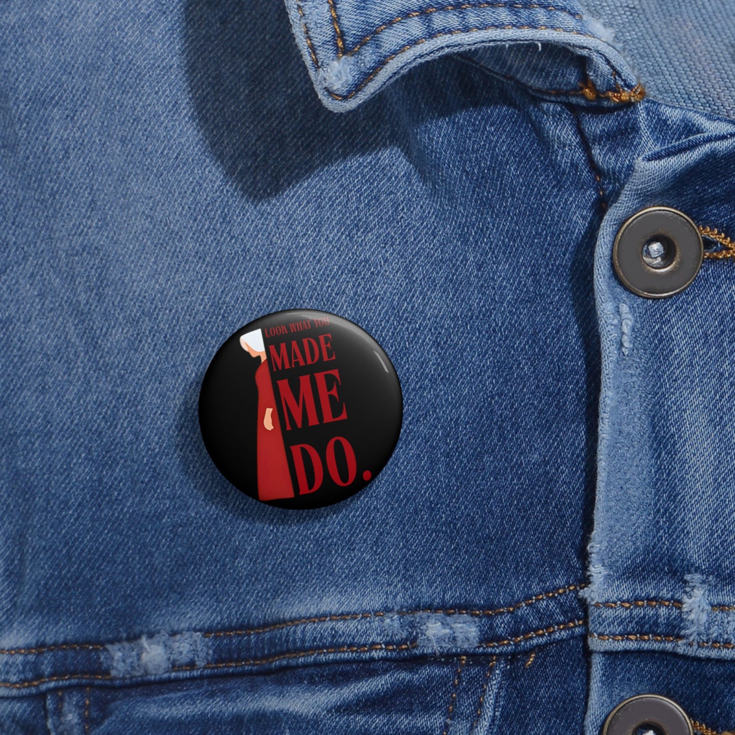 Look What You Made Me Do - Pin Button - Fun Handmade Pins for Parties, Promotions, Advocacy, Unique Gifts, Fashion Accessories