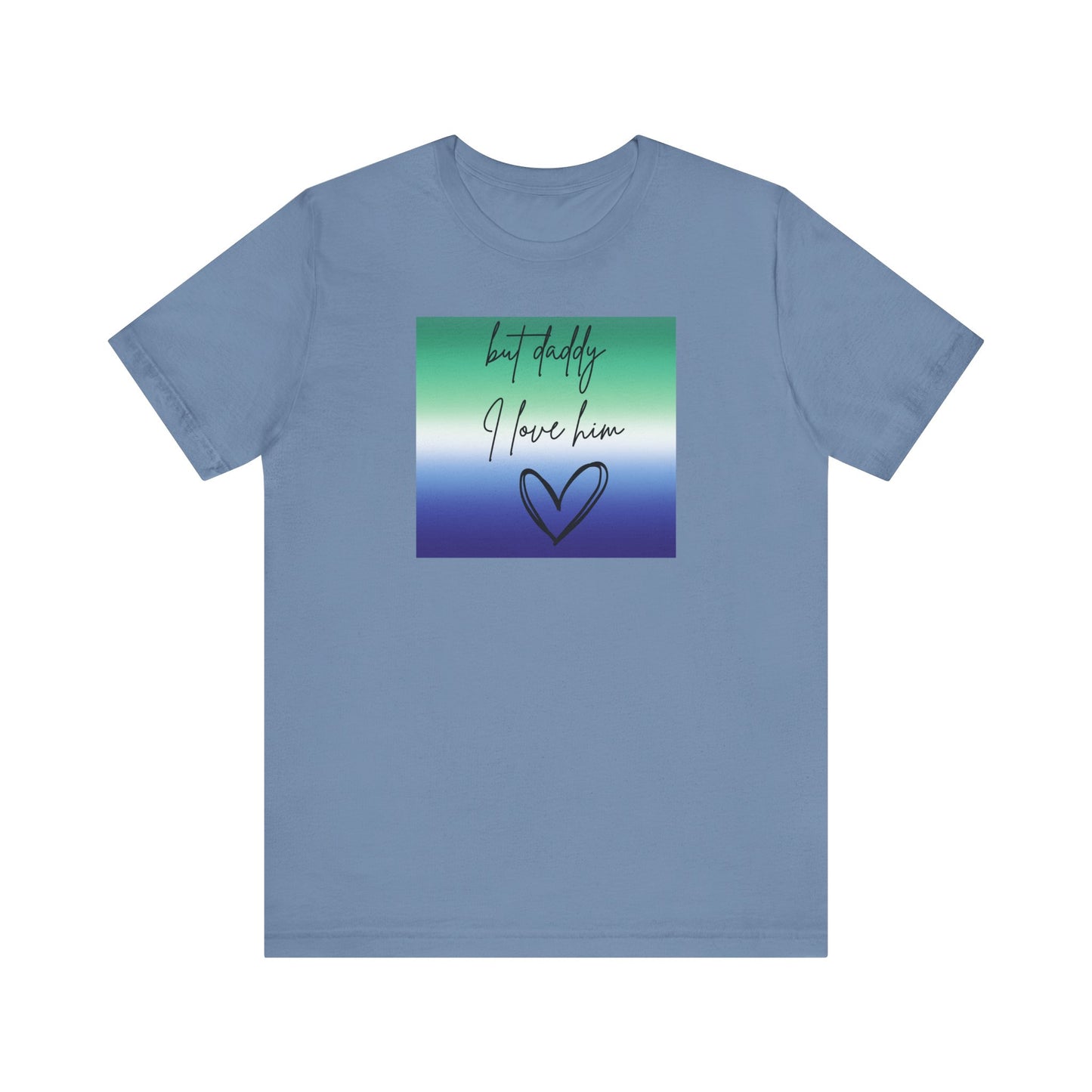 but daddy I love him - PRIDE - Unisex Jersey Short Sleeve Tee