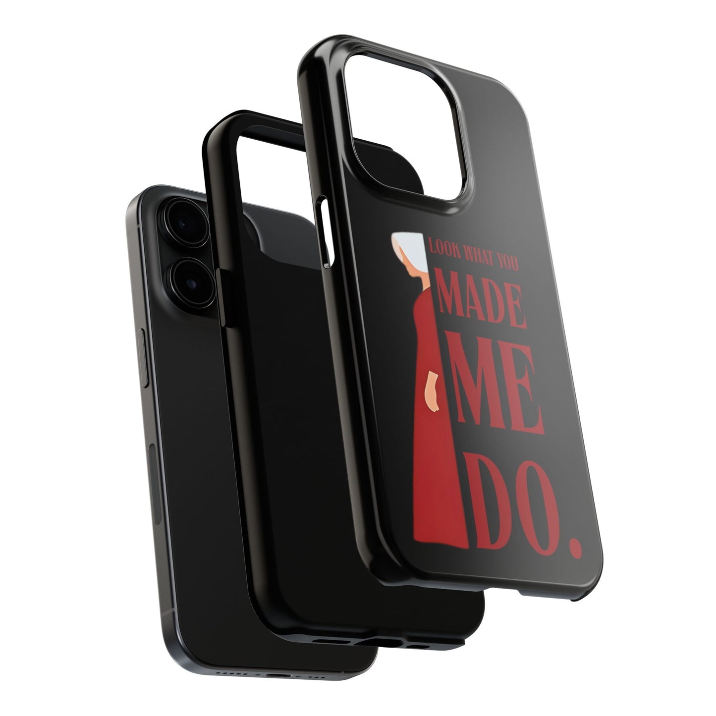 Fierce Phone Case - Look What You Made Me Do Handmaid's Tale, Tough Phone Cover, Gift for Fans, Durable Protection, Unique Design