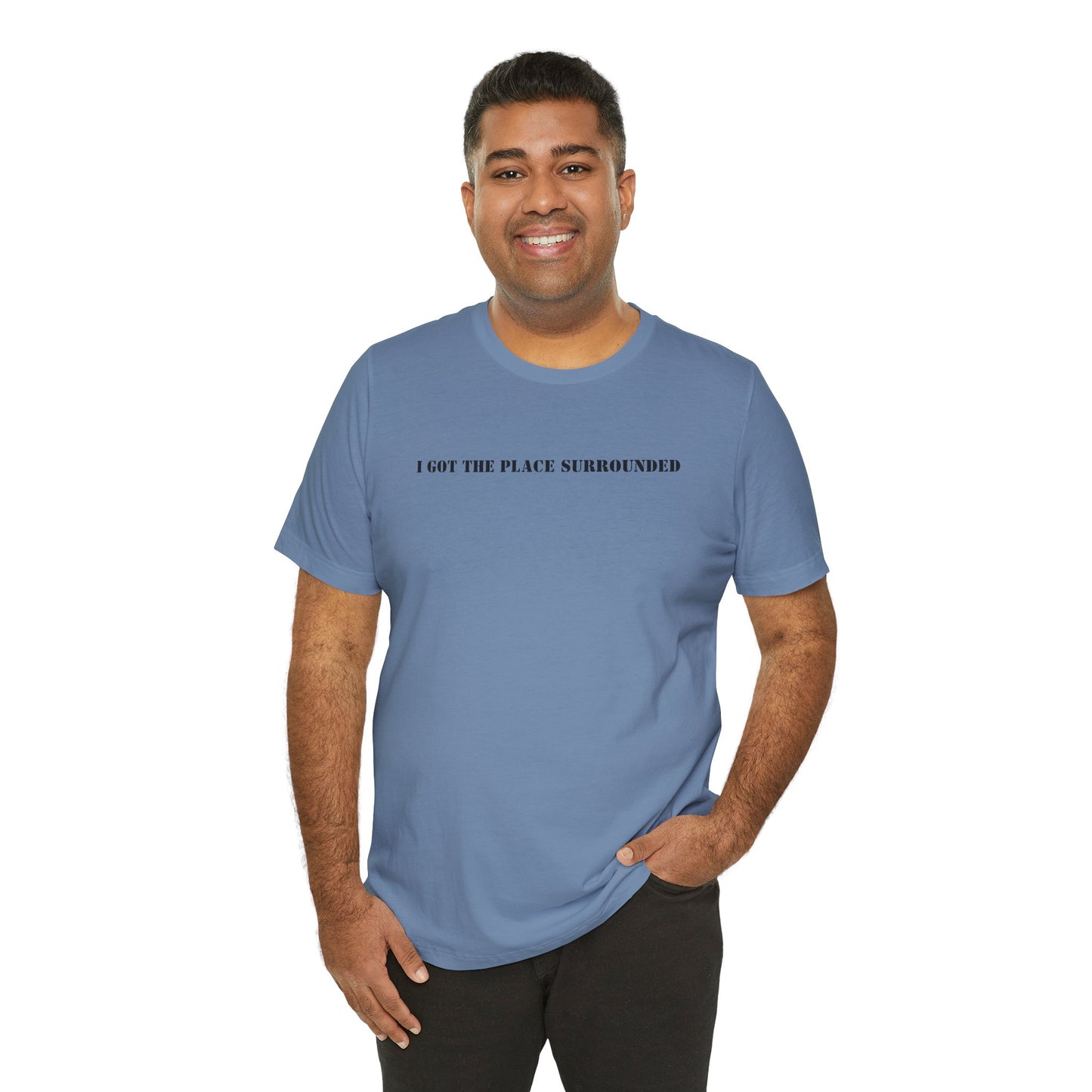I got the place surrounded - Unisex Jersey Short Sleeve Tee