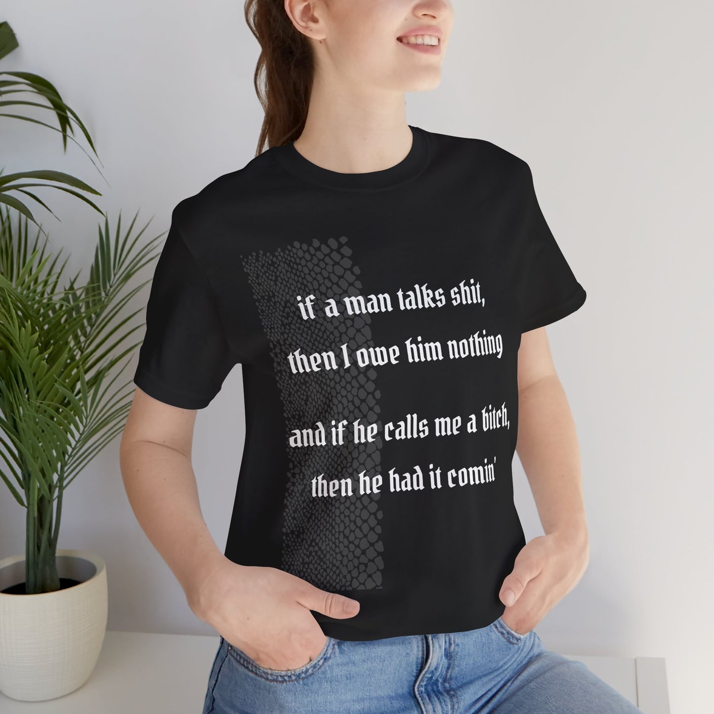 Statement Tee — "If a man talks shit, then I owe him nothing" Bold Quote T-Shirt