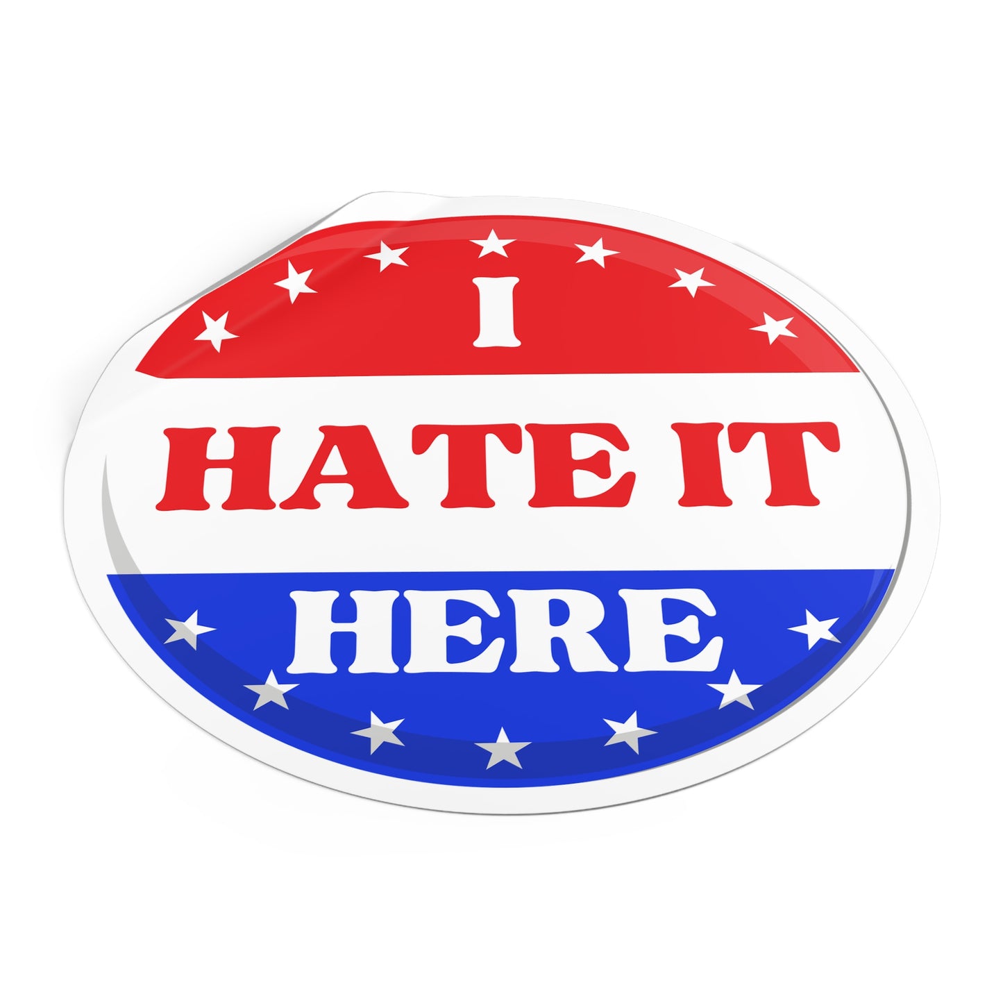 Political Vinyl Sticker — "I Hate It Here" -Blue Party