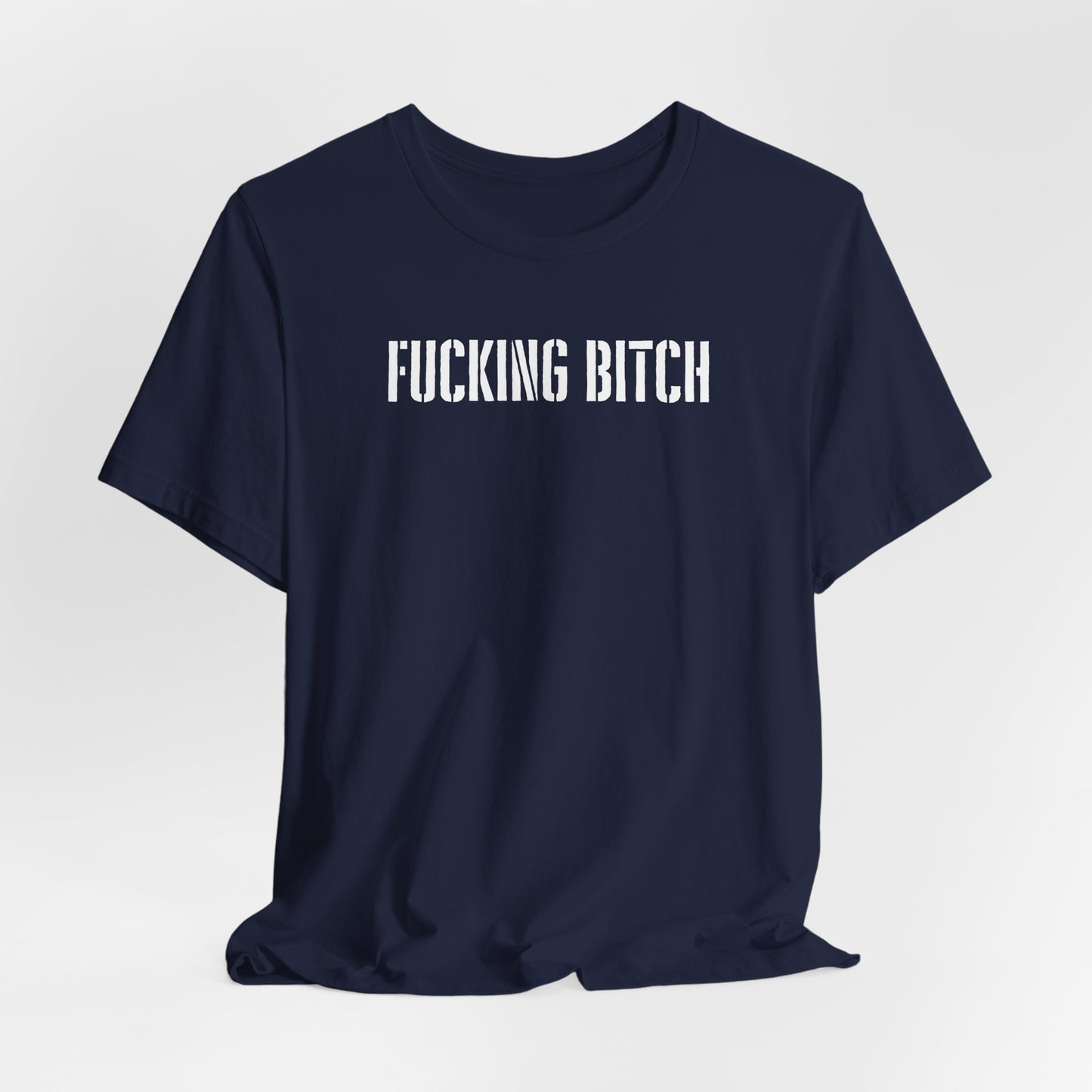 Graphic Tee — "Fucking Bitch" Bold Text Shirt