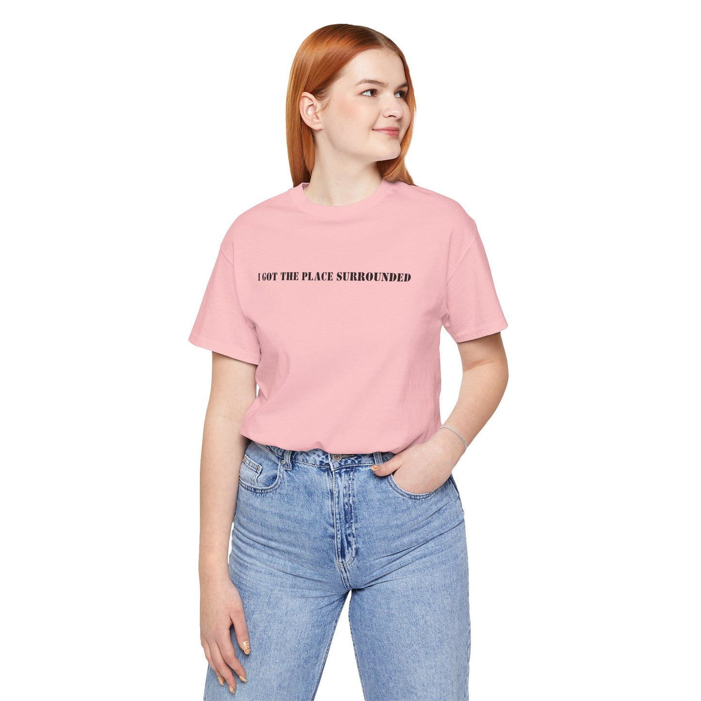 I got the place surrounded - Unisex Jersey Short Sleeve Tee