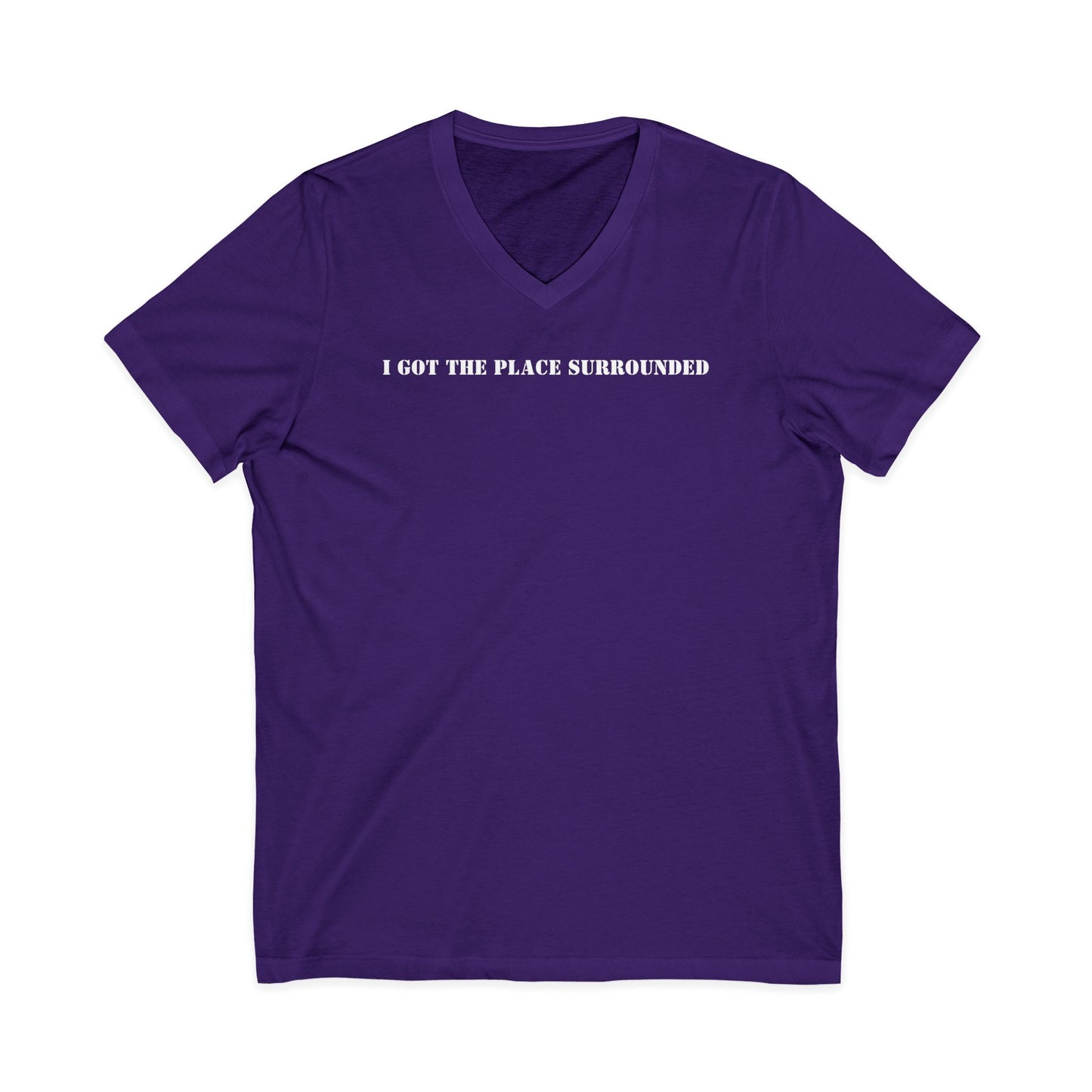 I got the place surrounded -  Unisex V-neck Tee