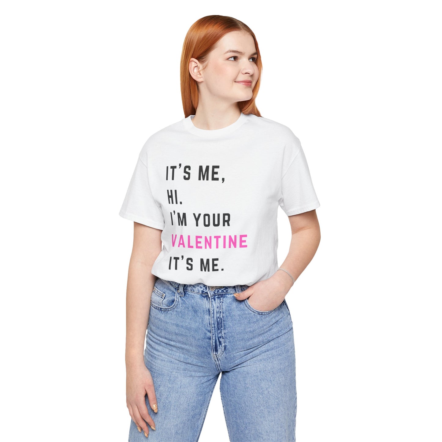 It's me, hi. I'm your Valentine it's me - Unisex Jersey Short Sleeve Tee