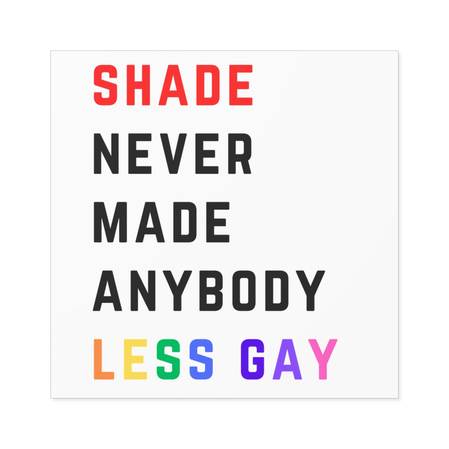Shade never made anybody less gay. Square Stickers, Indoor\Outdoor