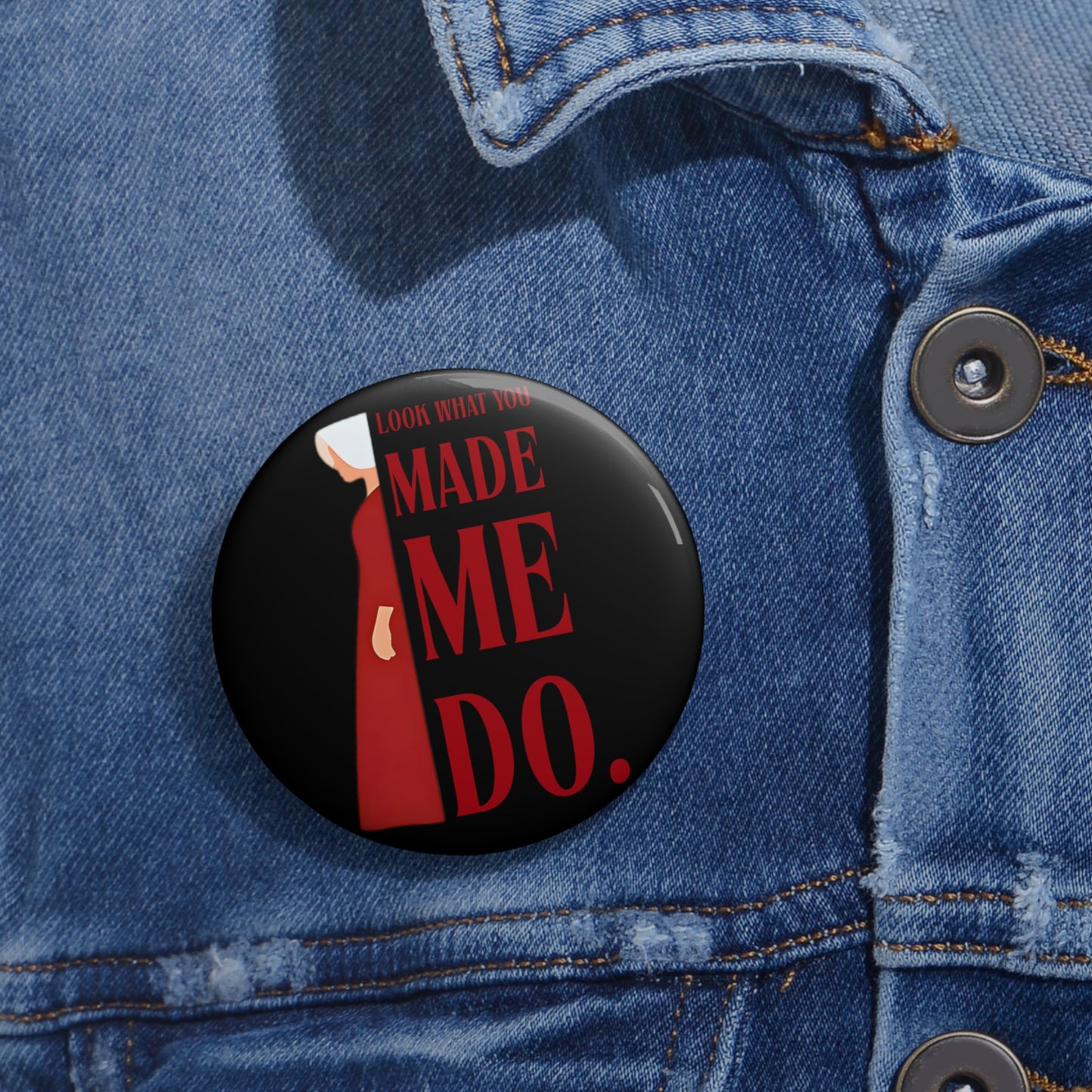 Look What You Made Me Do - Pin Button - Fun Handmade Pins for Parties, Promotions, Advocacy, Unique Gifts, Fashion Accessories