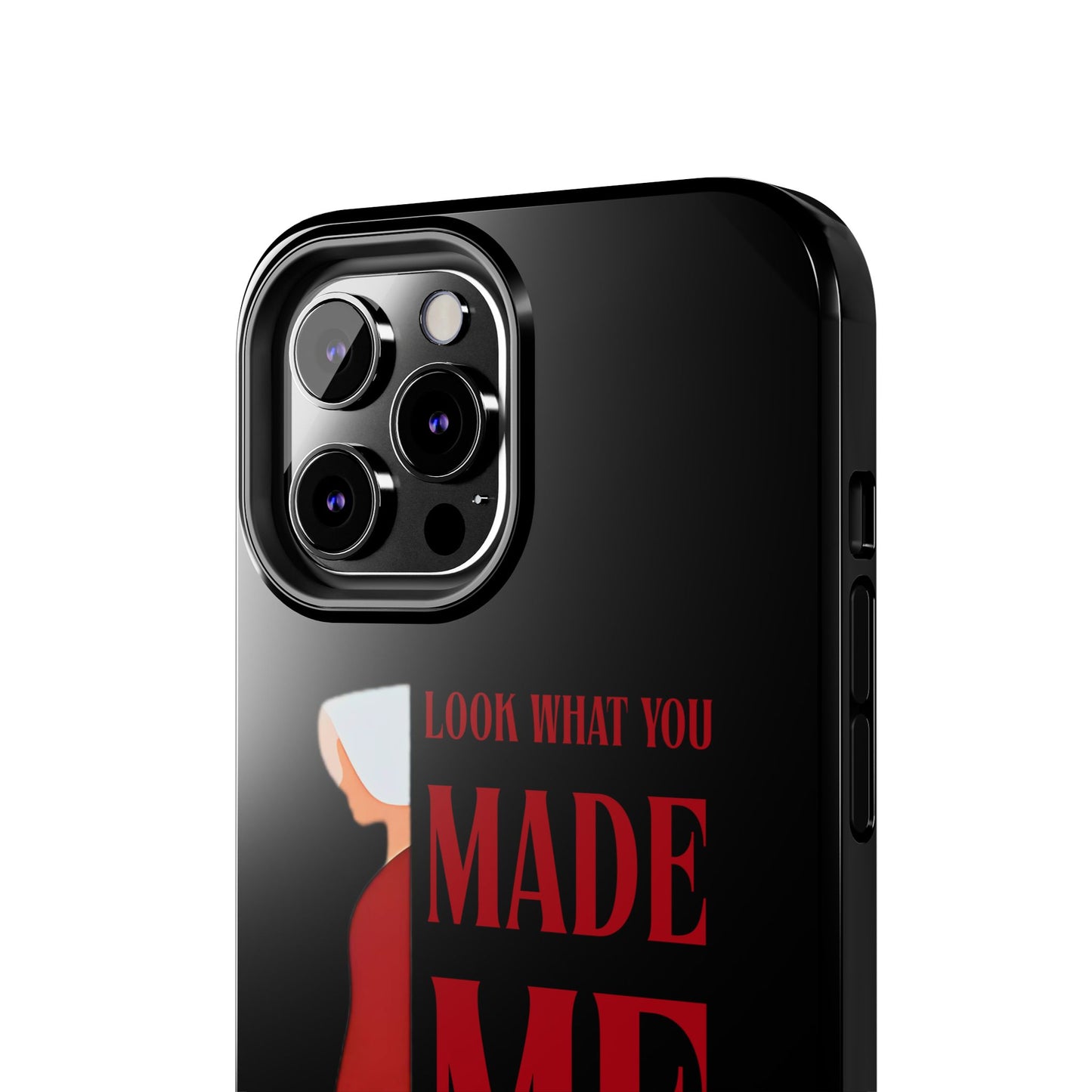 Fierce Phone Case - Look What You Made Me Do Handmaid's Tale, Tough Phone Cover, Gift for Fans, Durable Protection, Unique Design