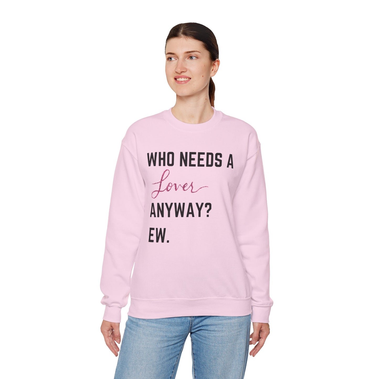 who needs a lover anyway? ew. Unisex Heavy Blend™ Crewneck Sweatshirt