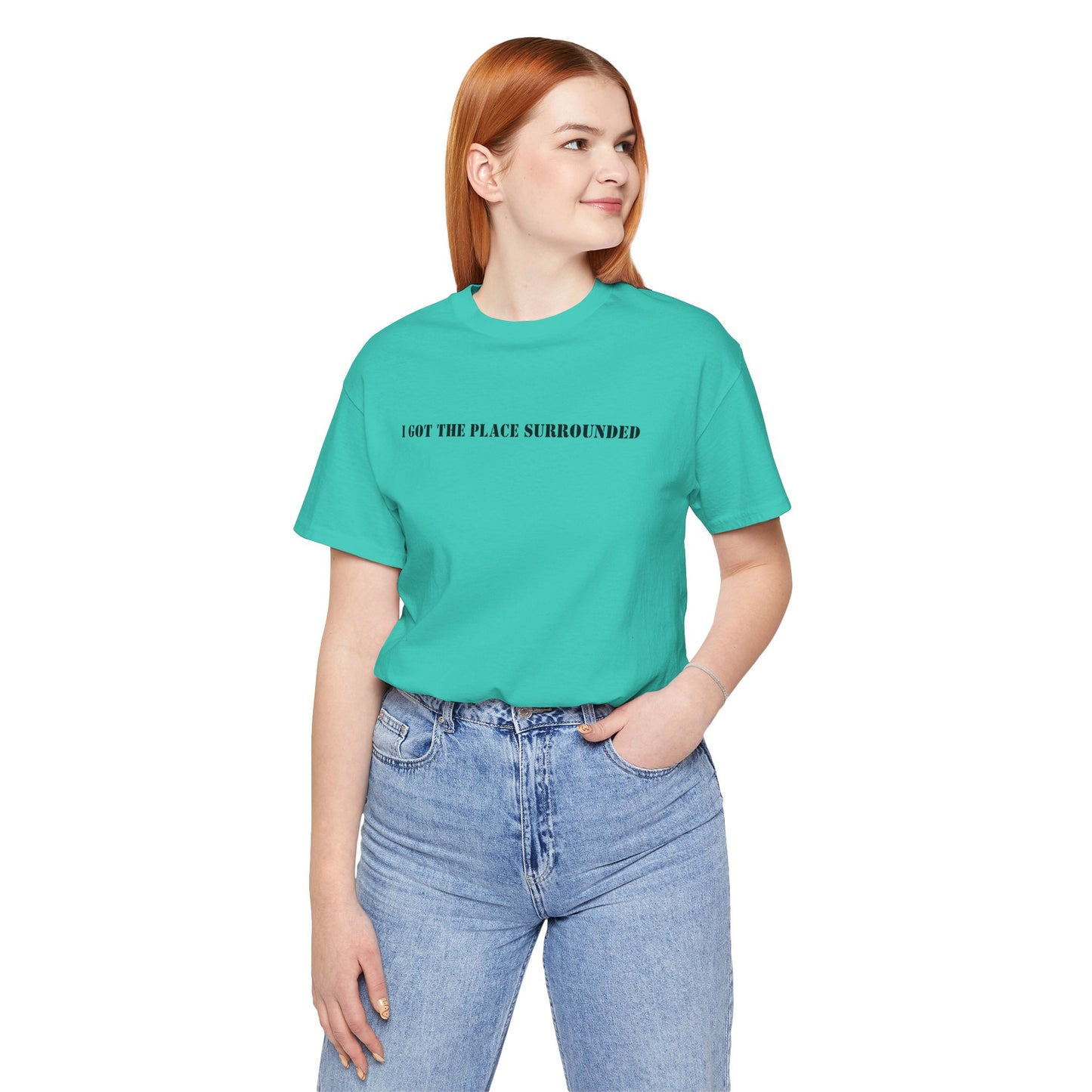 I got the place surrounded - Unisex Jersey Short Sleeve Tee