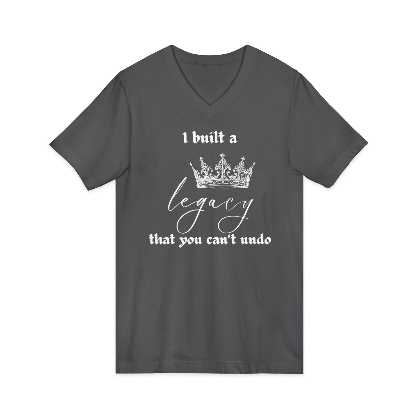 I built a legacy that you can't undo -  Unisex V-neck Tee