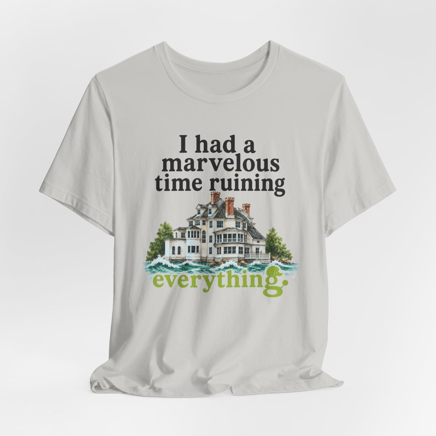 I Had a Marvelous Time Ruining Everything T-Shirt — Holiday House