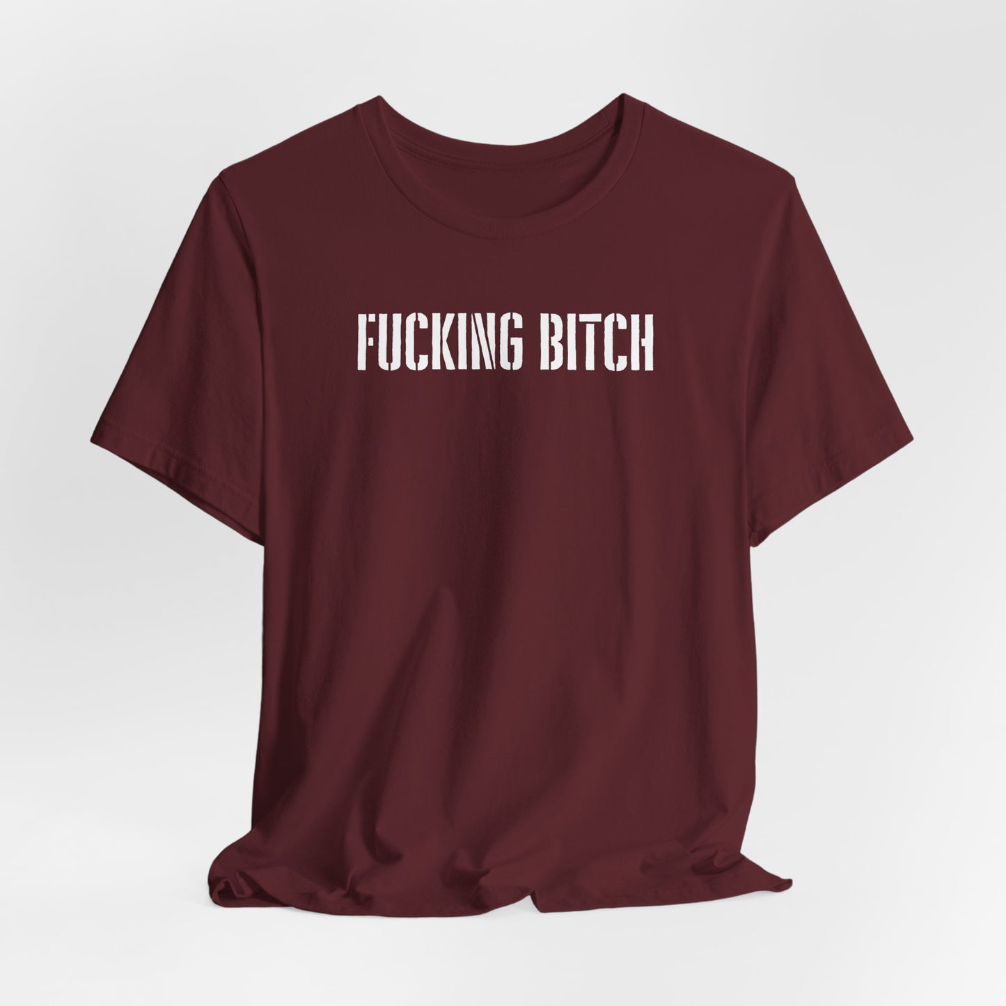 Graphic Tee — "Fucking Bitch" Bold Text Shirt