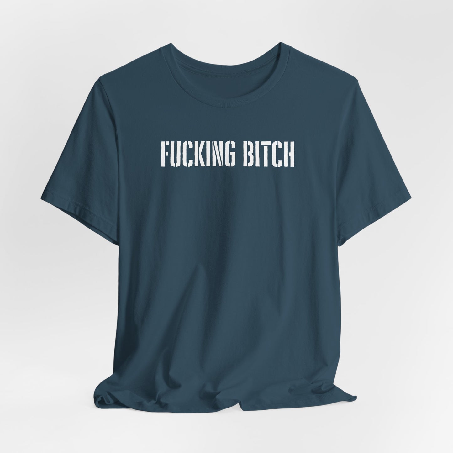 Graphic Tee — "Fucking Bitch" Bold Text Shirt