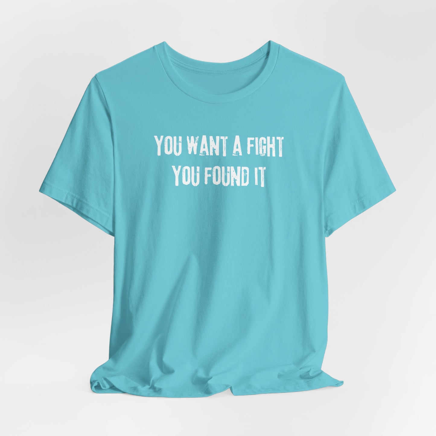 YOU WANT A FIGHT YOU FOUND IT - Unisex Tee, Casual T-Shirt, Motivational Shirt, Gift for Music Fans, Comfortable Everyday Wear