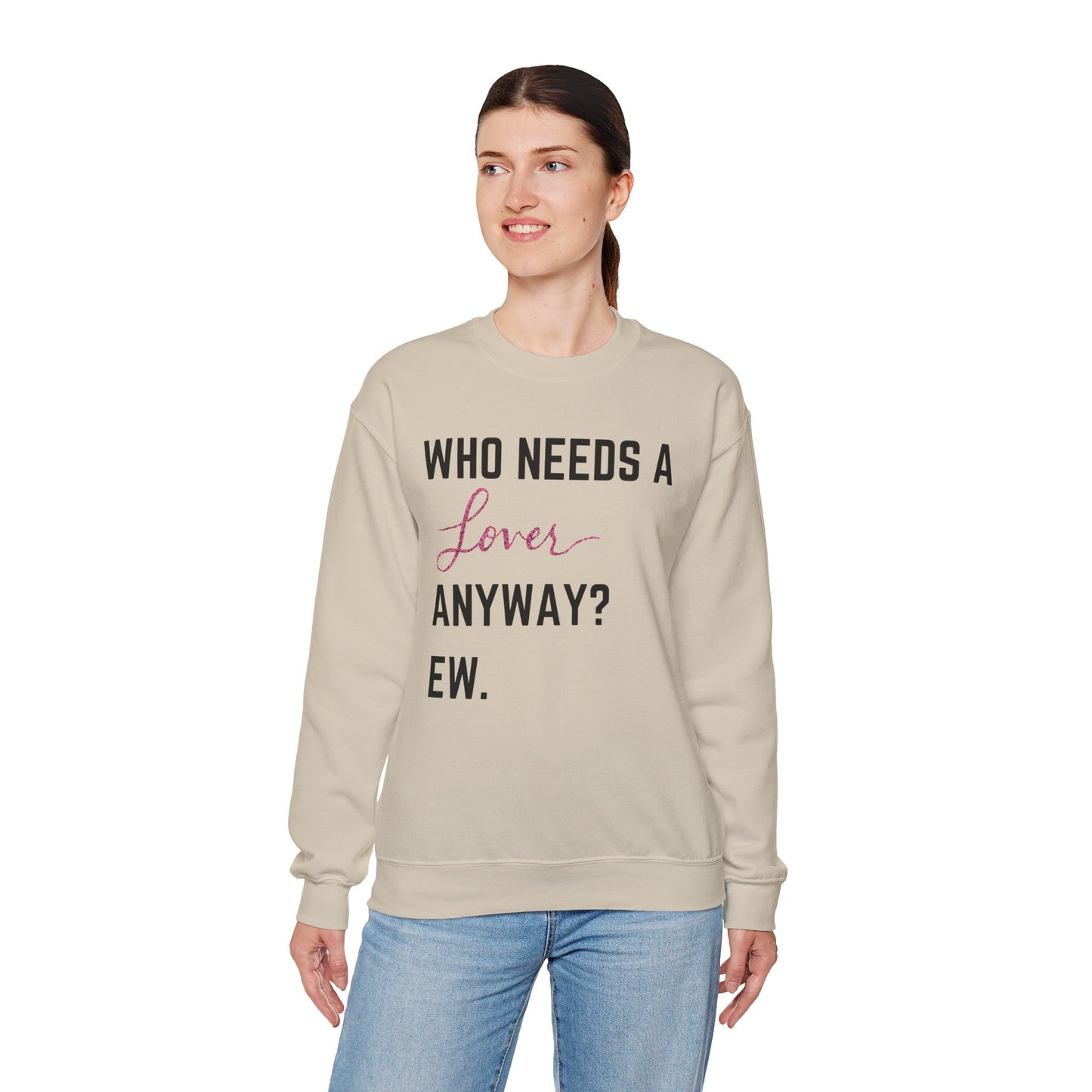 who needs a lover anyway? ew. Unisex Heavy Blend™ Crewneck Sweatshirt