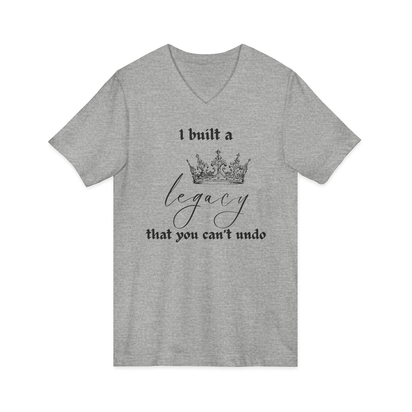 I built a legacy that you can't undo -  Unisex V-neck Tee