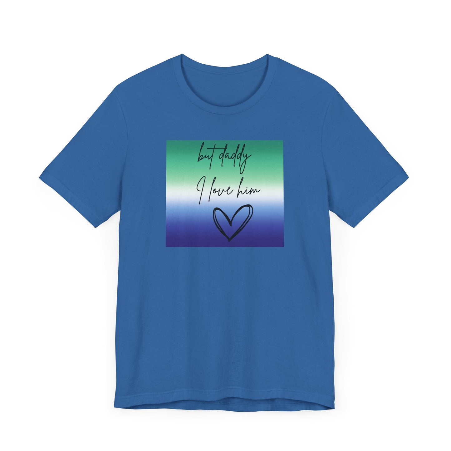 but daddy I love him - PRIDE - Unisex Jersey Short Sleeve Tee