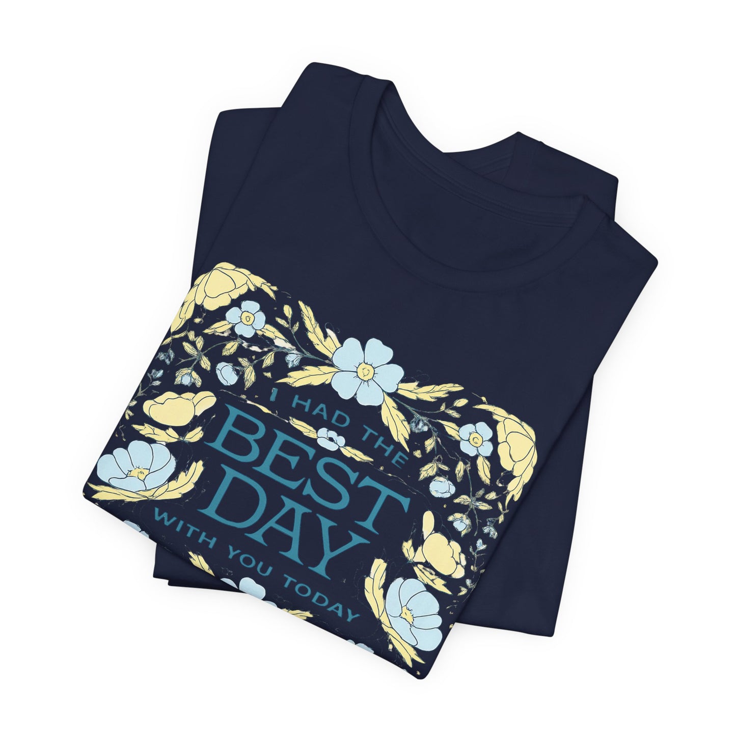 Best Day Floral T‑Shirt — "I Had the Best Day With You Today" Gift Tee