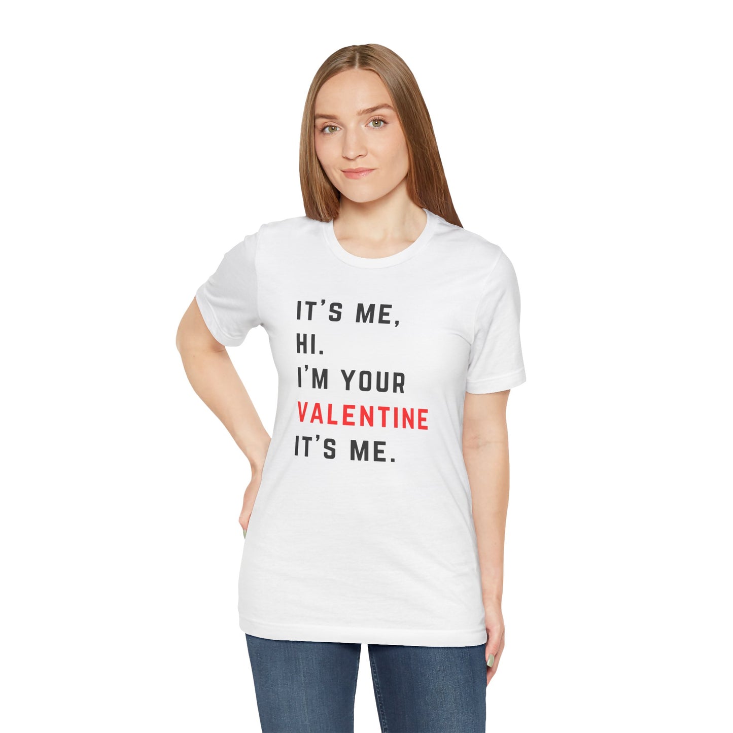 It's me, hi. I'm your Valentine it's me - RED - Unisex Jersey Short Sleeve Tee