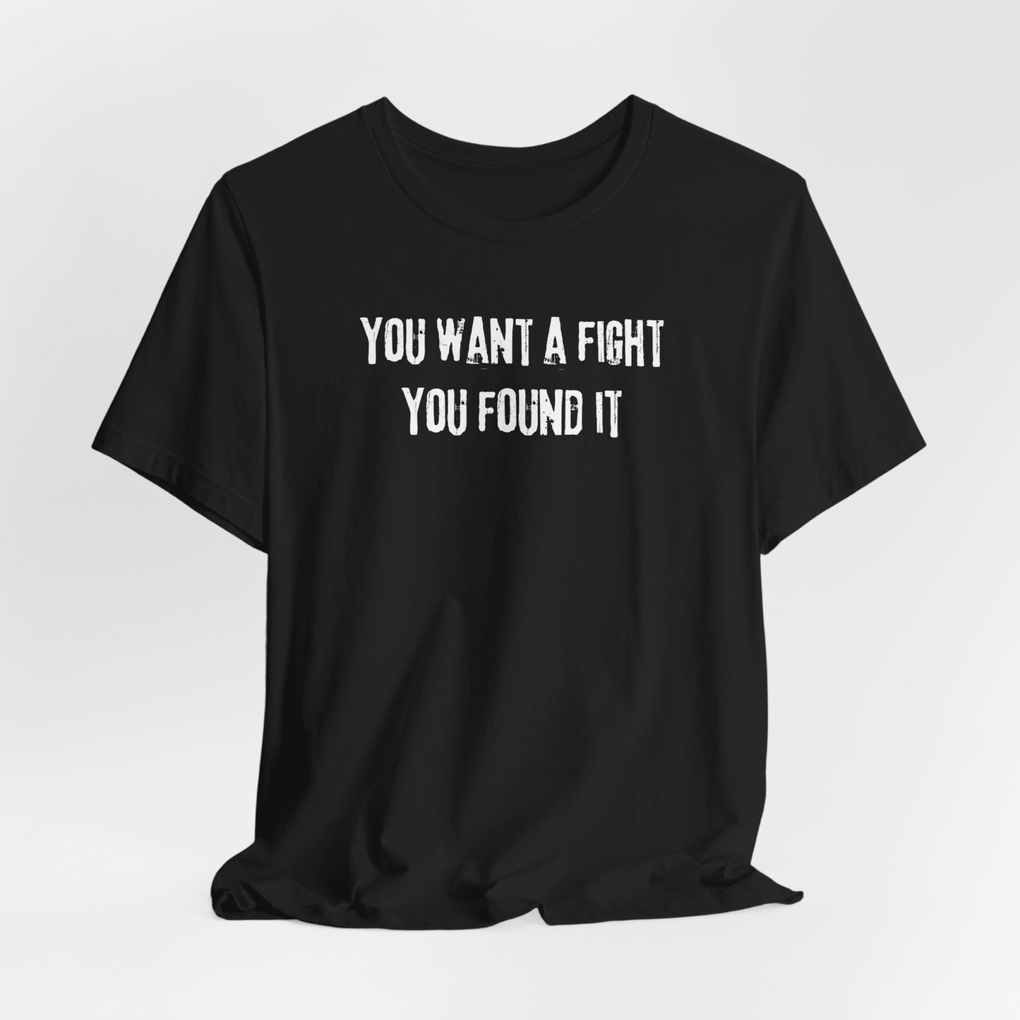 YOU WANT A FIGHT YOU FOUND IT - Unisex Tee, Casual T-Shirt, Motivational Shirt, Gift for Music Fans, Comfortable Everyday Wear