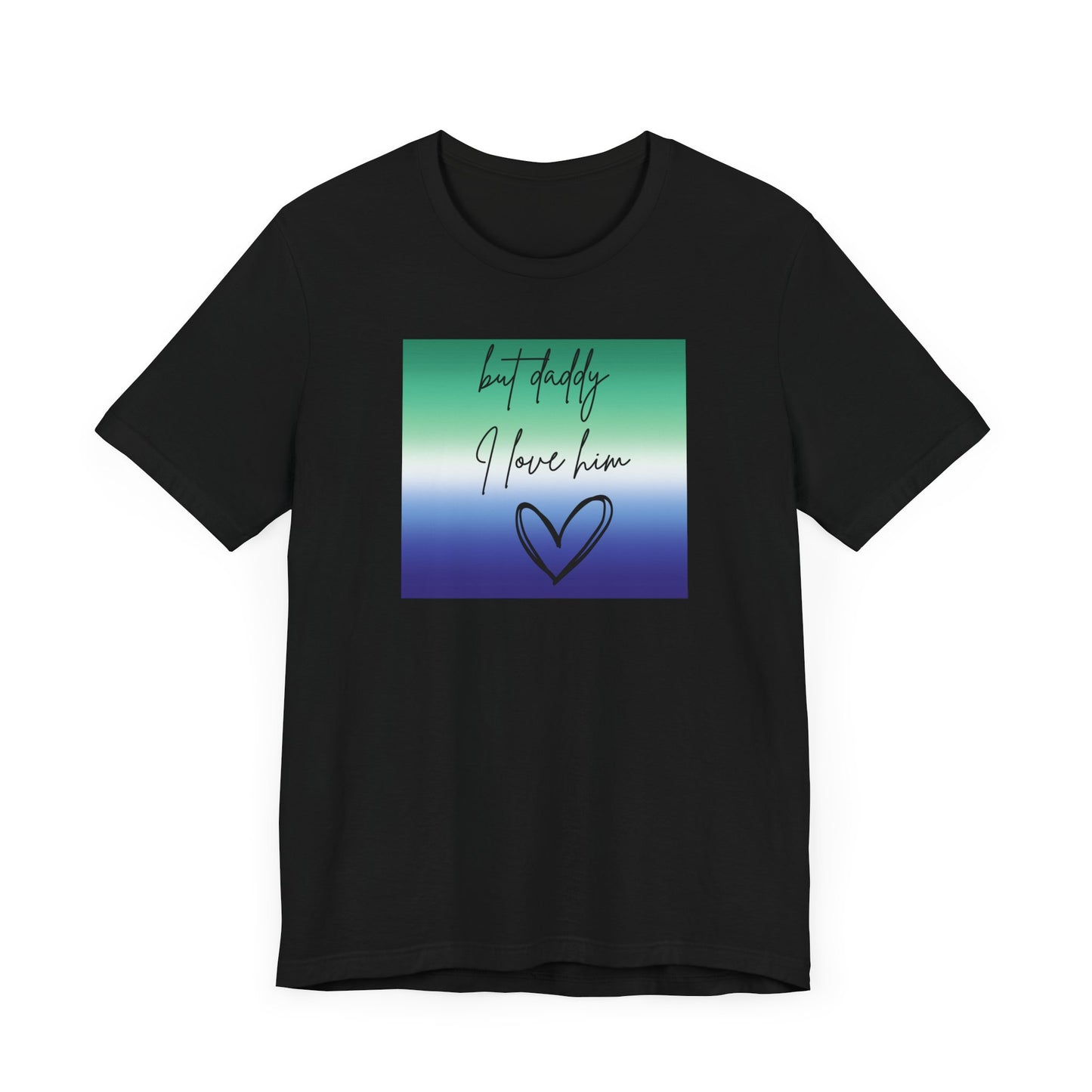 but daddy I love him - PRIDE - Unisex Jersey Short Sleeve Tee