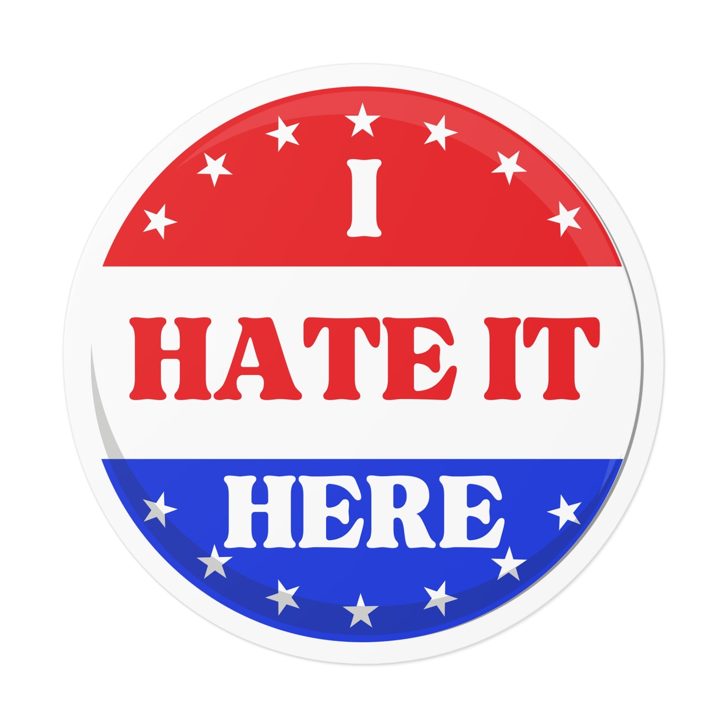 Political Vinyl Sticker — "I Hate It Here" -Blue Party