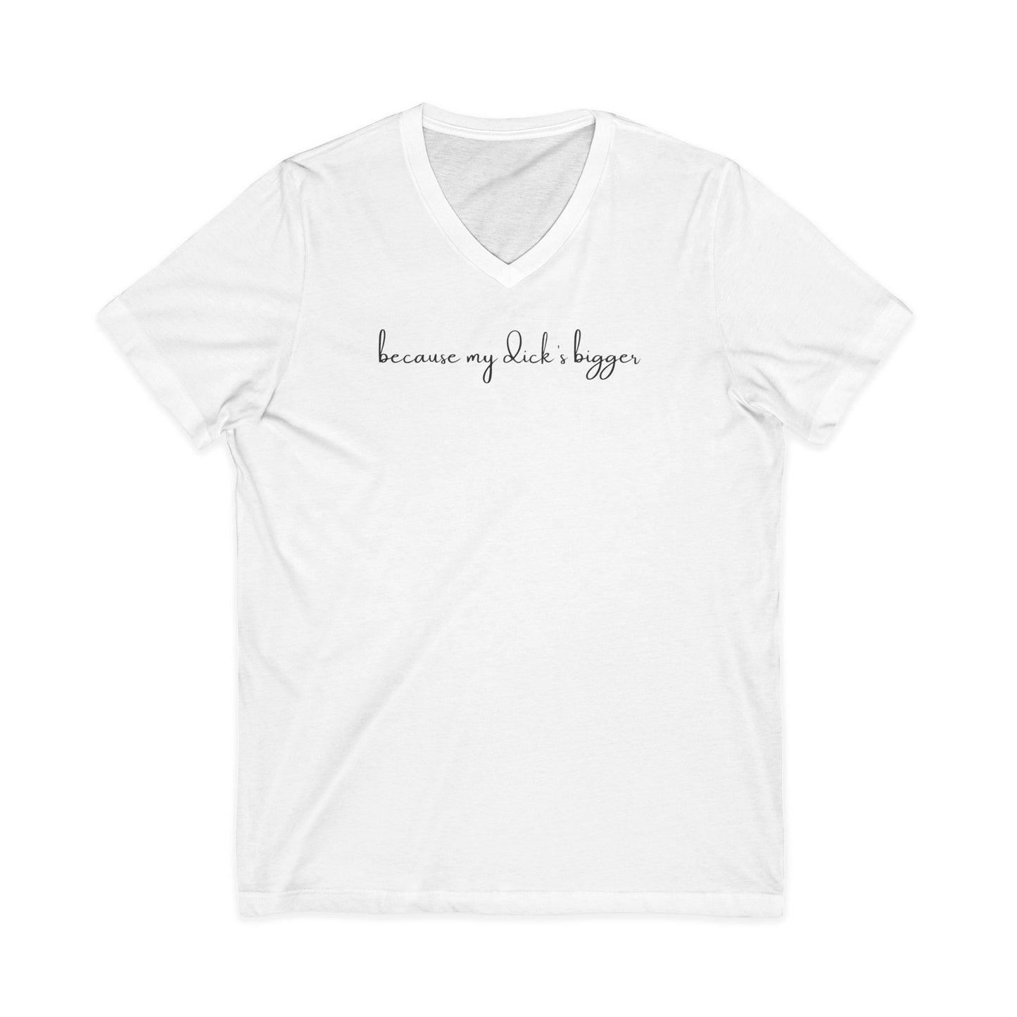 Father Figure - Because my D***** Bigger Unisex V-neck Tee