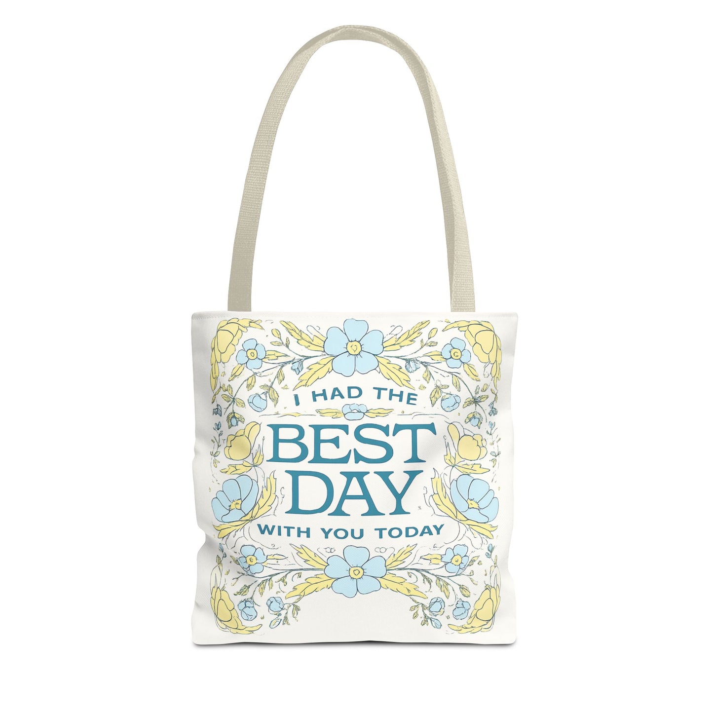Tote Bag — "I Had the Best Day With You Today" Floral Carryall
