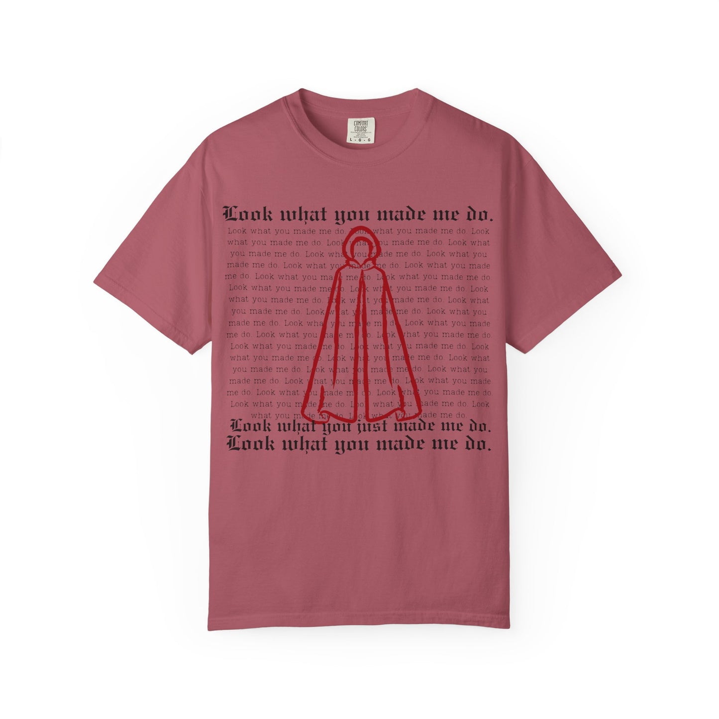 Comfort Colors - Look What You Made Me Do - Handmaid's Tale Cloak Outline - Statement Graphic T-Shirt, Casual Tee, Unique Gift, Music Lover Style, Everyday Wear, Trendy Apparel