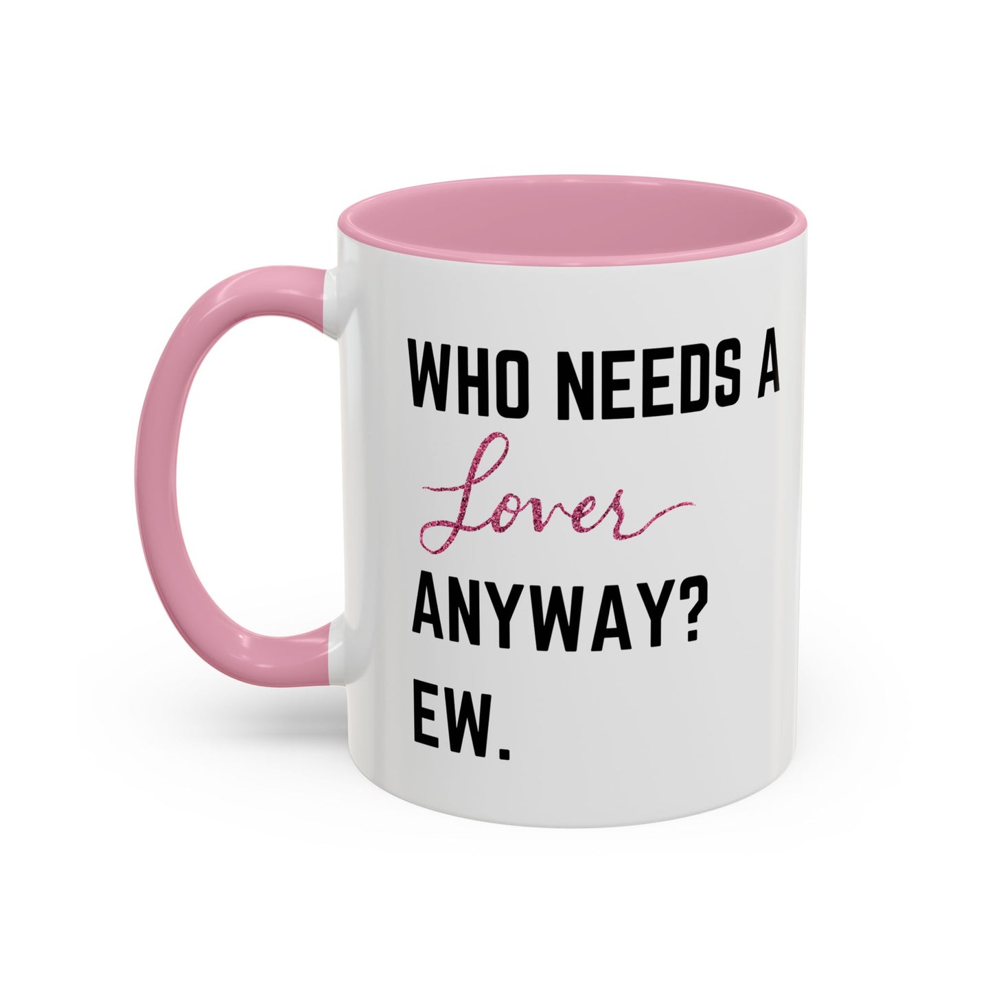 who needs a lover anyway? ew. Colorful Mugs (11oz)
