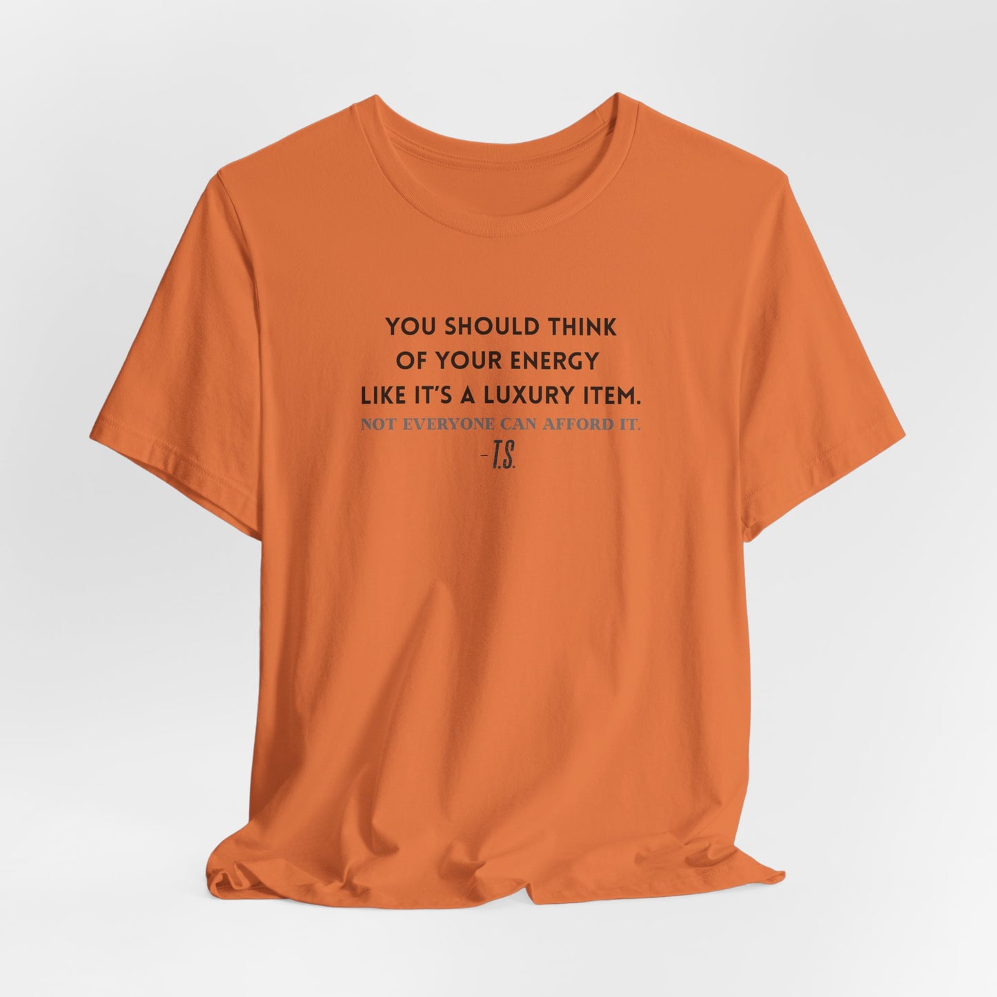 Luxury Energy Quote Tee, Unisex Graphic Shirt, Motivational Tee, Self-Care Apparel, Everyday Wear, Gift for Her