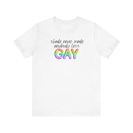 shade never made anybody less GAY - swiftie pride - Unisex Jersey Short Sleeve Tee