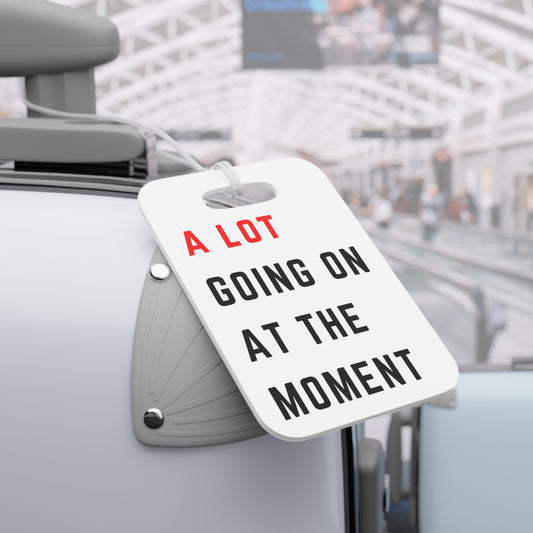 Luggage Tag — “A Lot Going On At The Moment” Personalized Travel ID