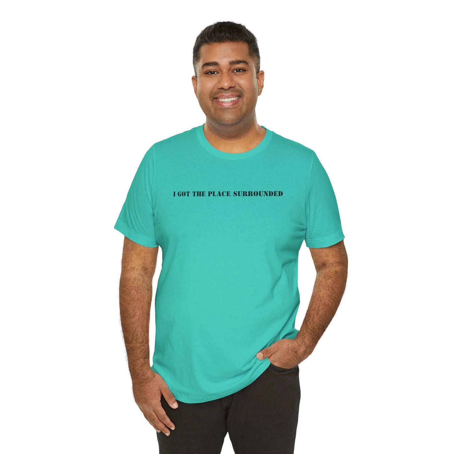 I got the place surrounded - Unisex Jersey Short Sleeve Tee
