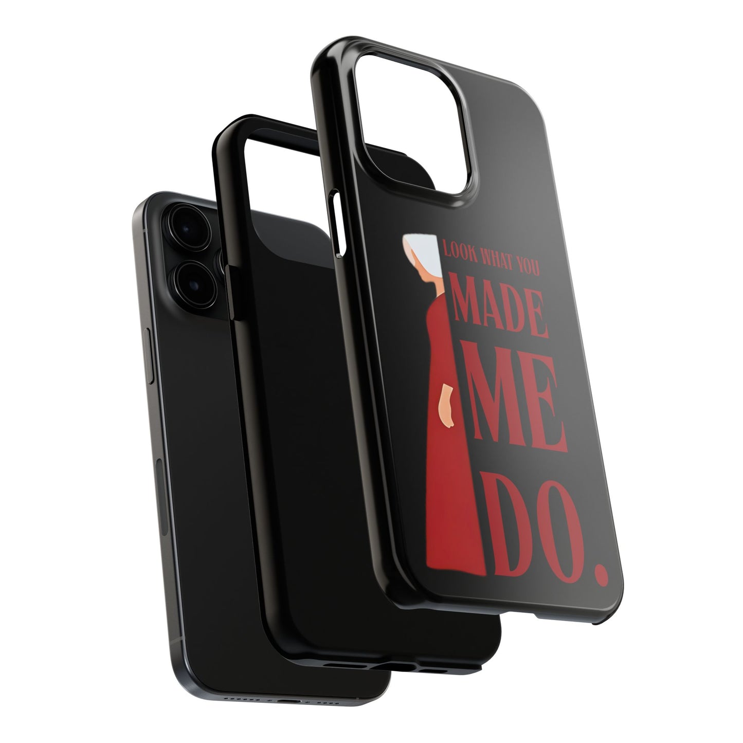 Fierce Phone Case - Look What You Made Me Do Handmaid's Tale, Tough Phone Cover, Gift for Fans, Durable Protection, Unique Design