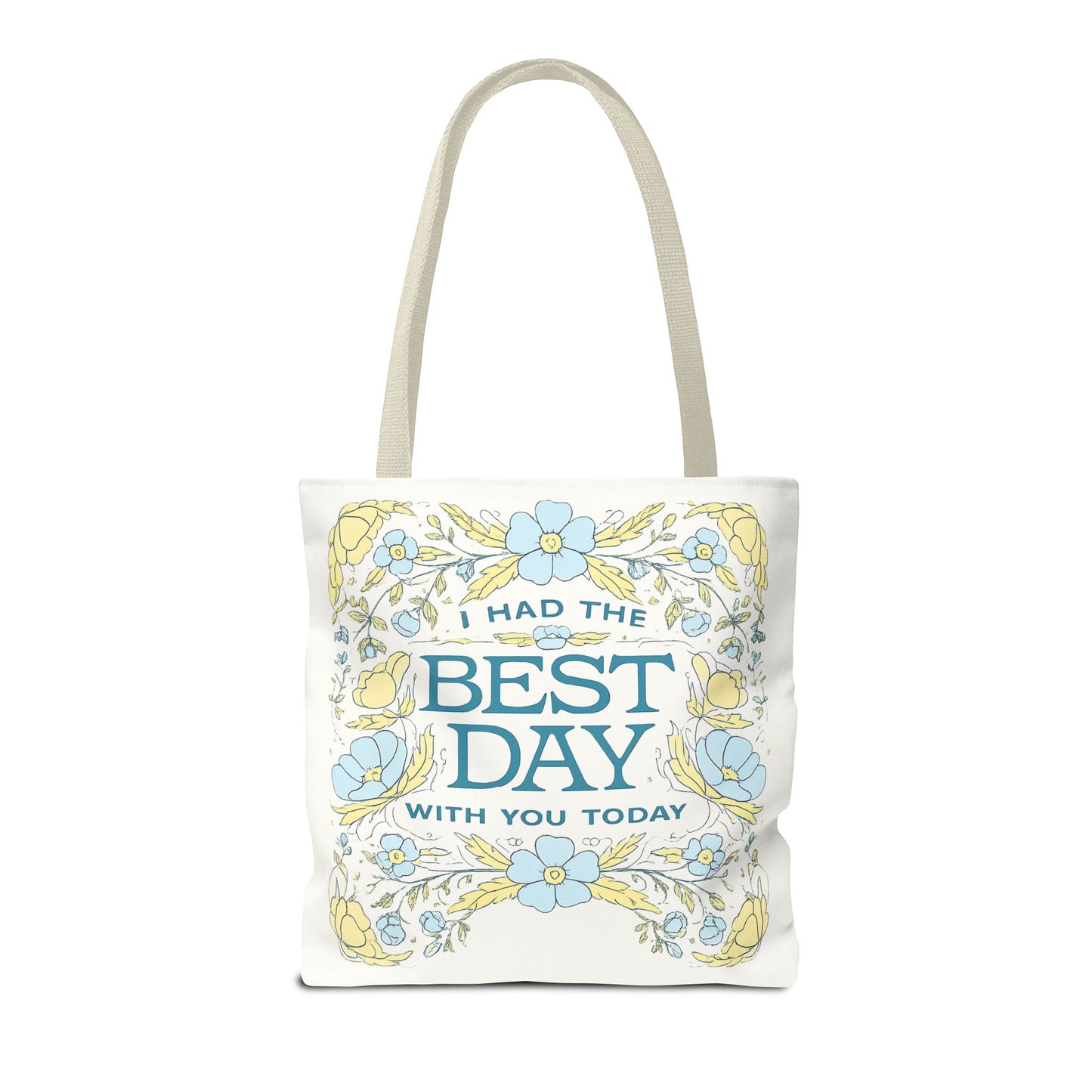 Tote Bag — "I Had the Best Day With You Today" Floral Carryall