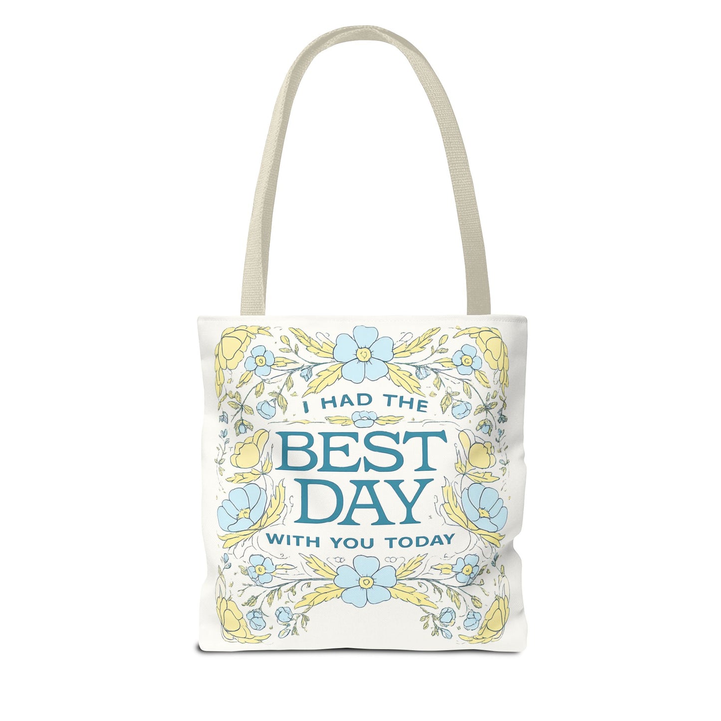 Tote Bag — "I Had the Best Day With You Today" Floral Carryall